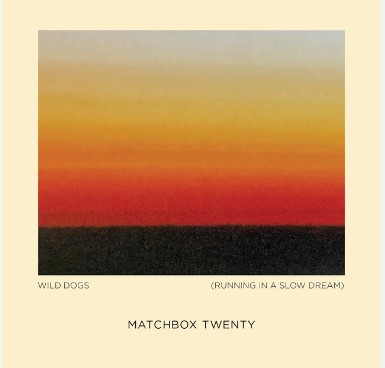 Matchbox Twenty "Wild Dogs (Running in a Slow Dream)"