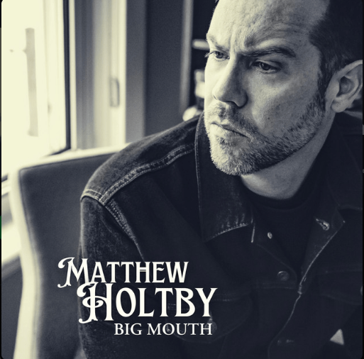 Matthew Holtby, "Big Mouth"