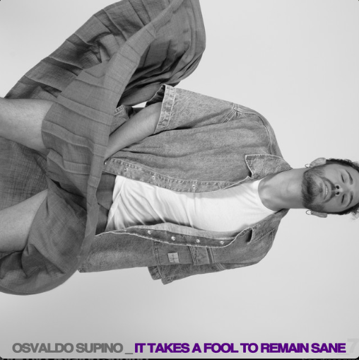 Osvaldo Supino, "It Takes A Fool To Remain Sane"
