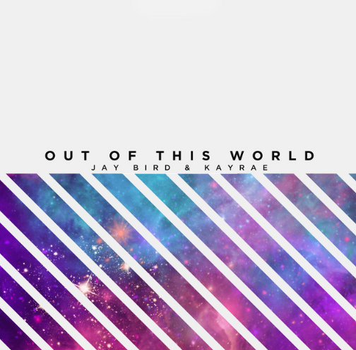 Jay Bird, Kayrae, "Out of This World"