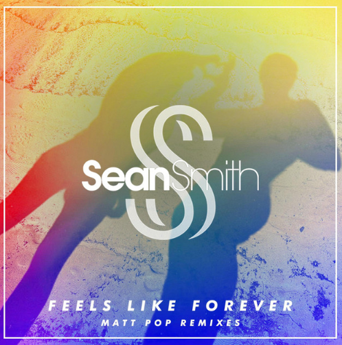 Sean Smith, "Feels Like Forever" (Matt Pop radio edit)