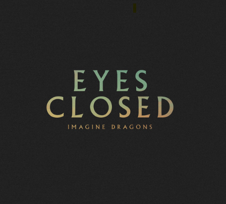 Imagine Dragons, "Eyes Closed"