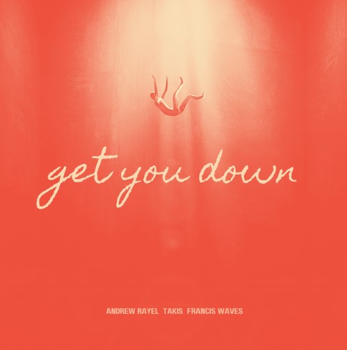 Andrew Rayel, Takis, Francis Waves, "Get You Down"