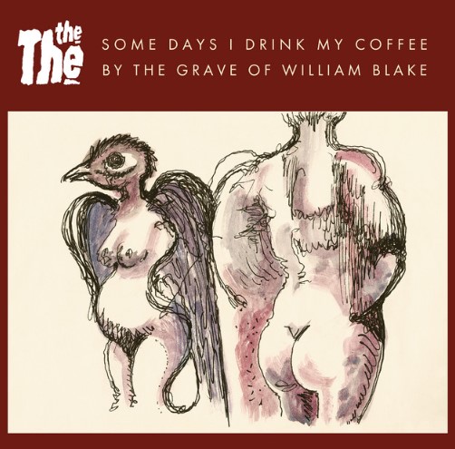 The The, "Some Days I Drink My Coffee By The Grave of William Blake"