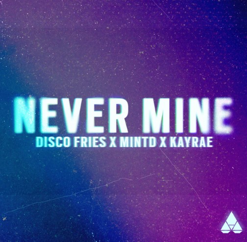 The Disco Fries, MINTD, JAYRAE, "Never Mine"