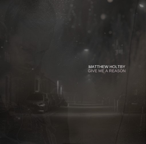 Matthew Holtby, "Give Me a Reason"
