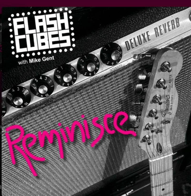 The Flashcubes, Mike Gent, "Reminisce"