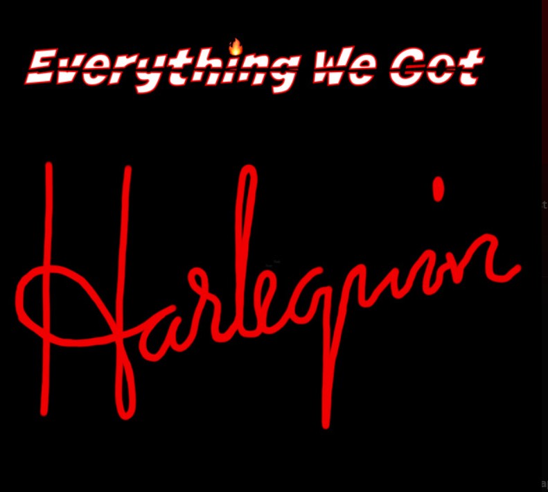 Harlequin, "Everything We Got"