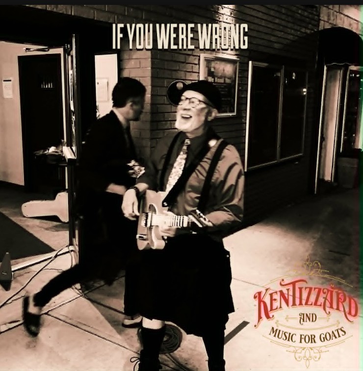 Ken Tizzard & Music for Goats, "If You Were Wrong"
